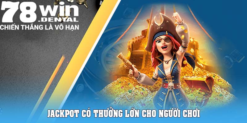 Jackpot có thưởng lớn cho người chơi
